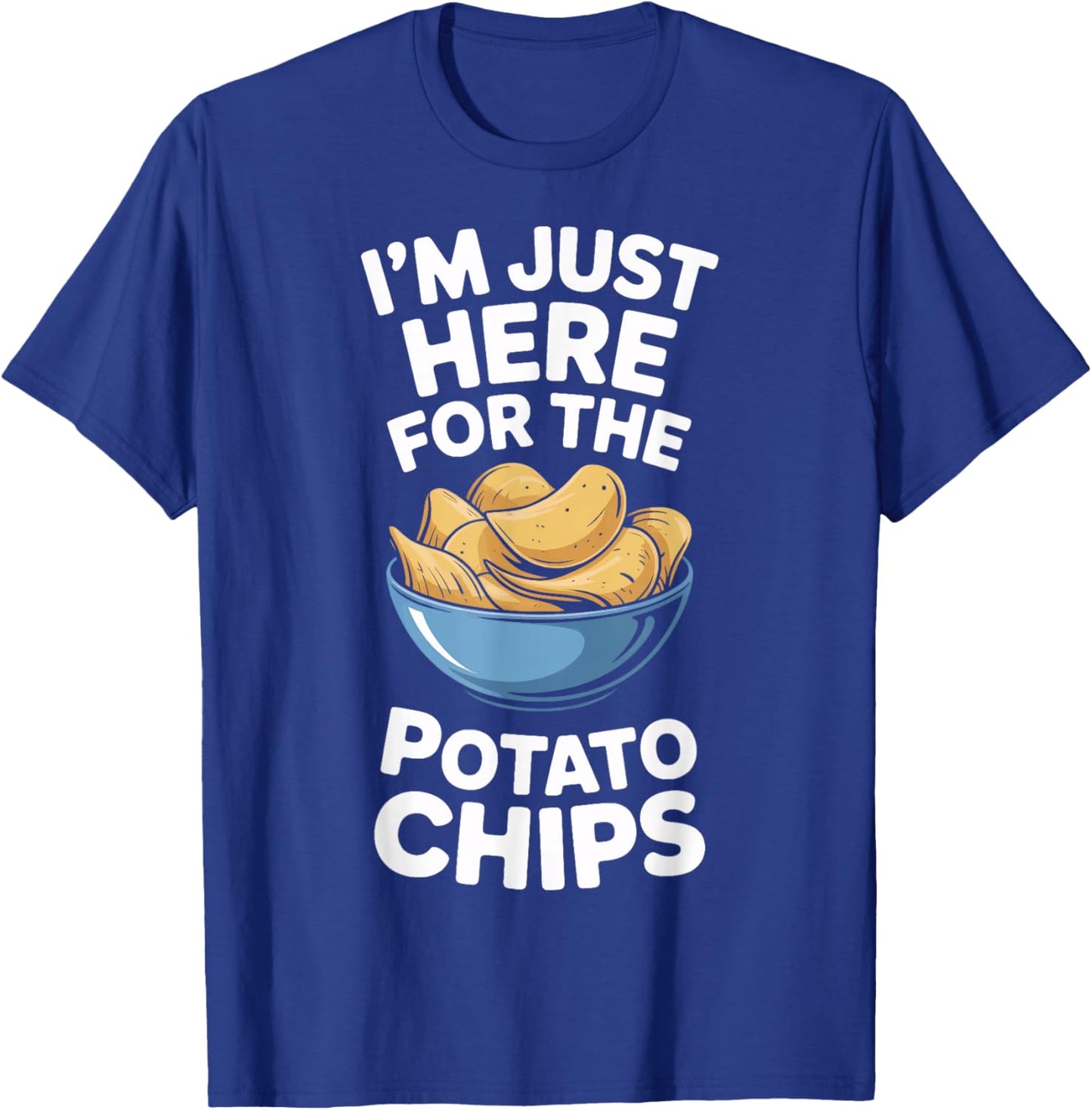 Im Just Here for The Potato Chips Snack Lovers T-Shirt - T-Shirt | Royal