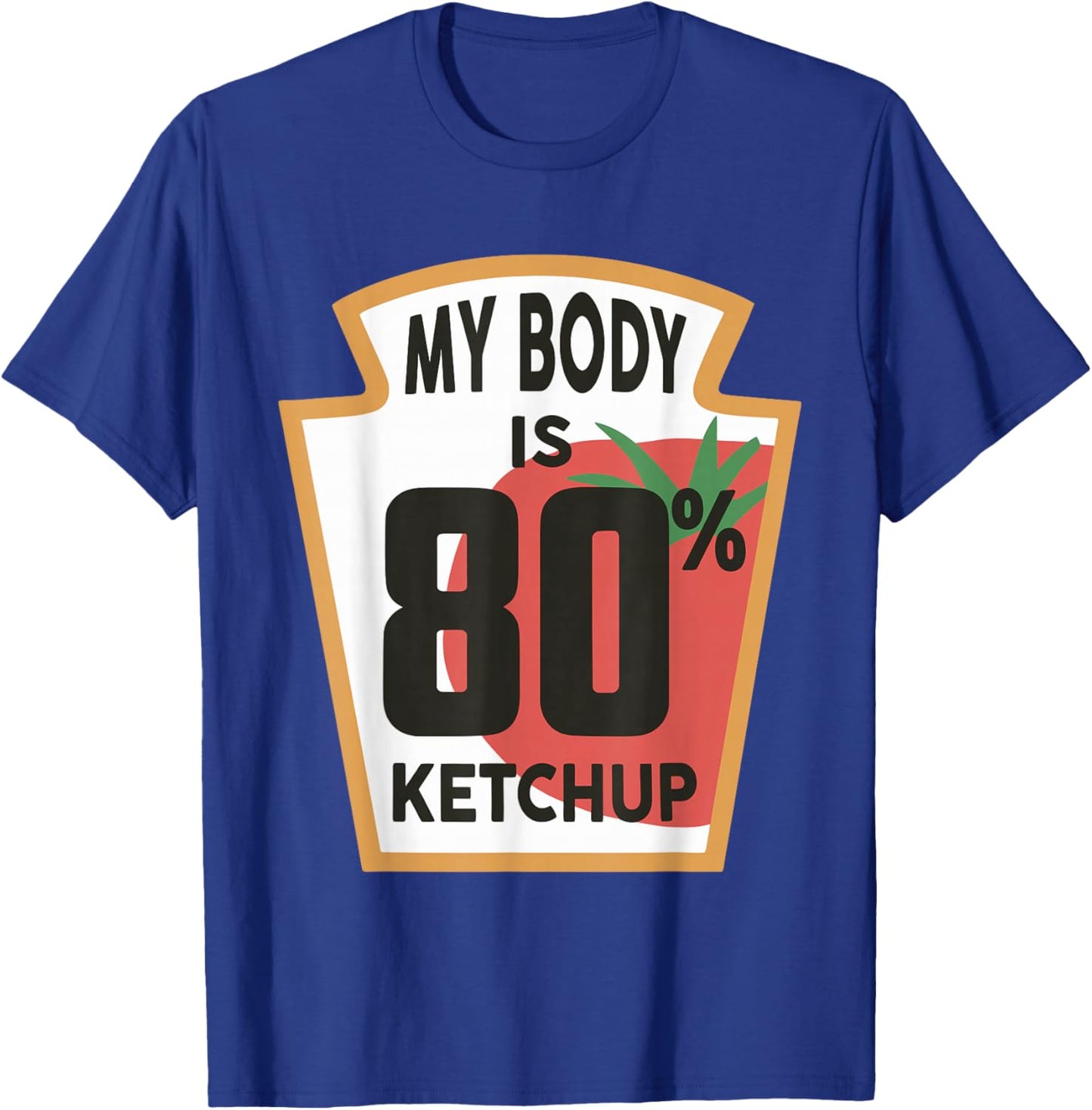 My Body is 80% Ketchup T-Shirt - T-Shirt | Royal