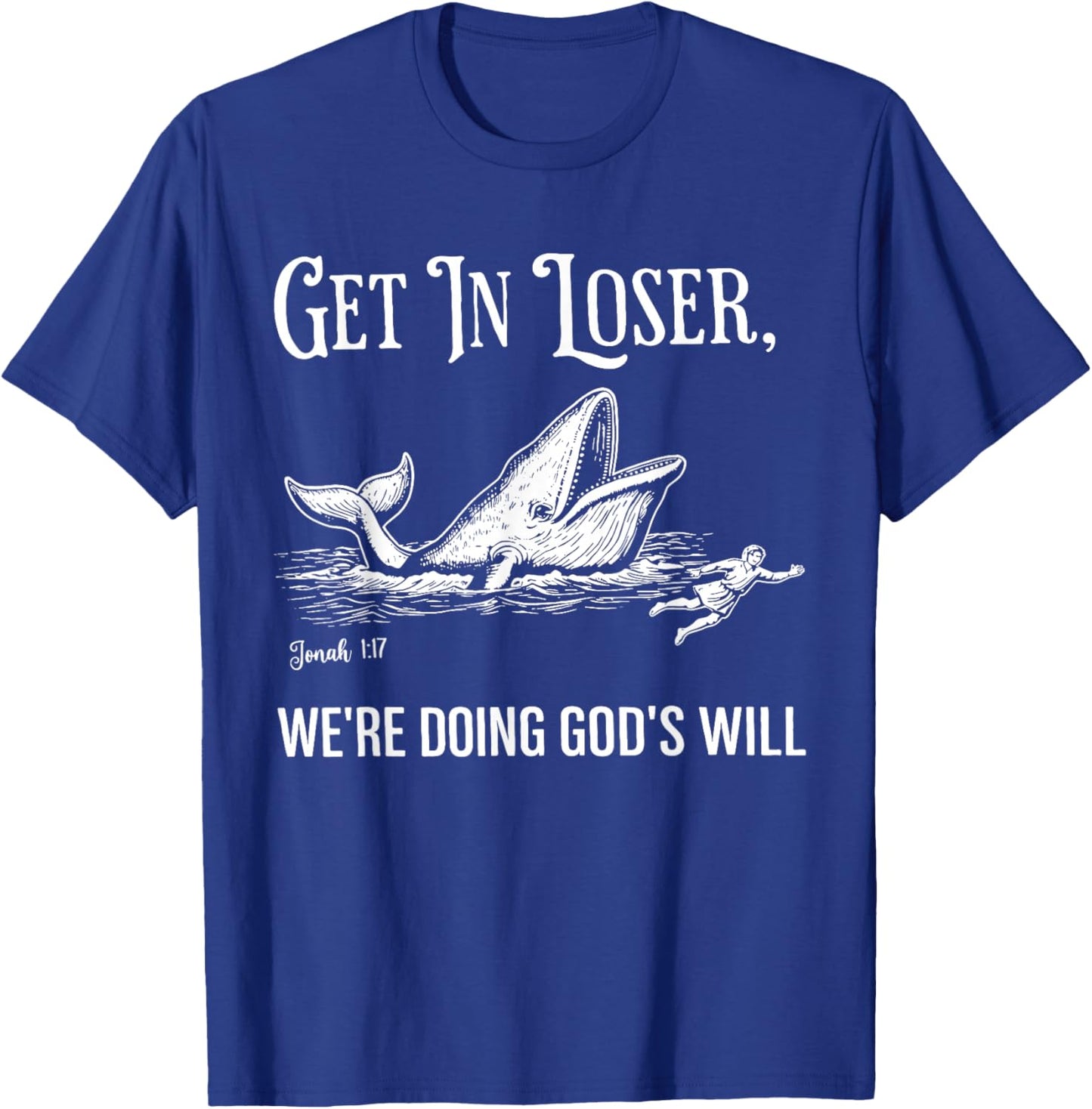 Get in Loser We're Doing God's Will Funny Christian Faith T-Shirt - T-Shirt | Royal