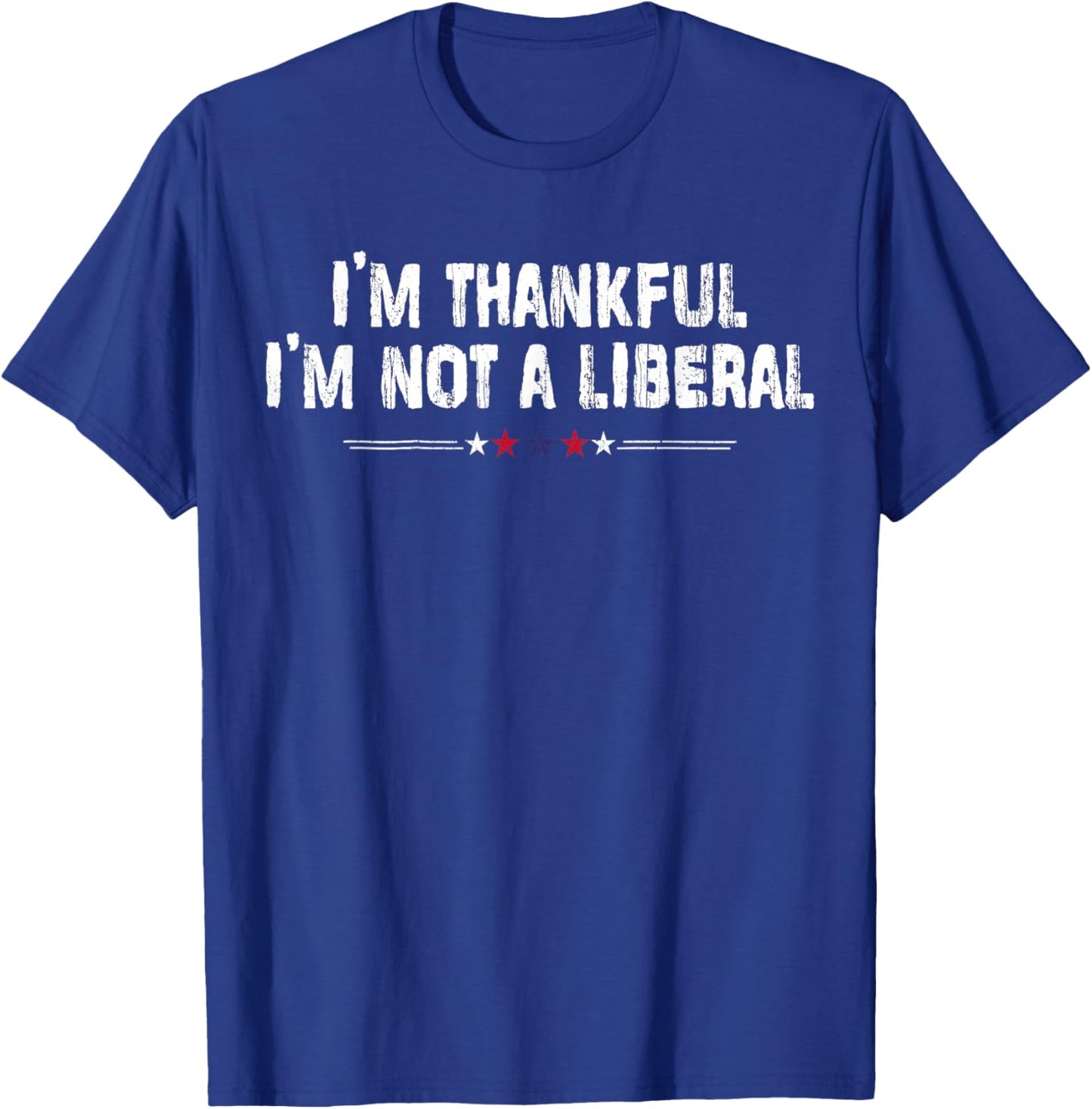 I’m Thankful I’m Not A Liberal Funny Thanksgiving Vintage T-Shirt - T-Shirt | Royal