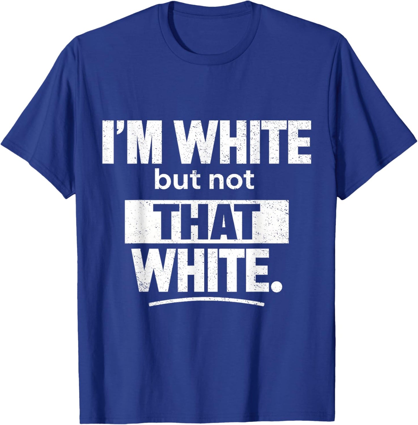 I’m White But Not That White Funny Retro Meme Quote T-Shirt - T-Shirt | Royal