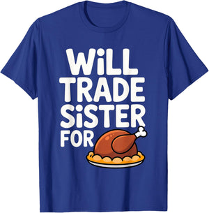 Will Trade Sister for Turkey Funny Thanksgiving Dinner T-Shirt - T-Shirt | Royal