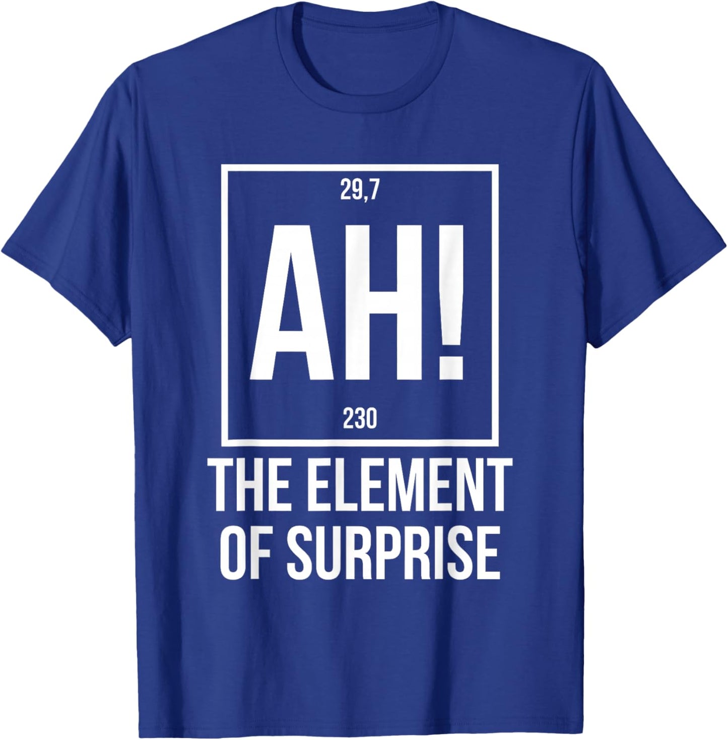 Ah The Element of Surprise Funny Science Teacher Sarcastic T-Shirt - T-Shirt | Royal