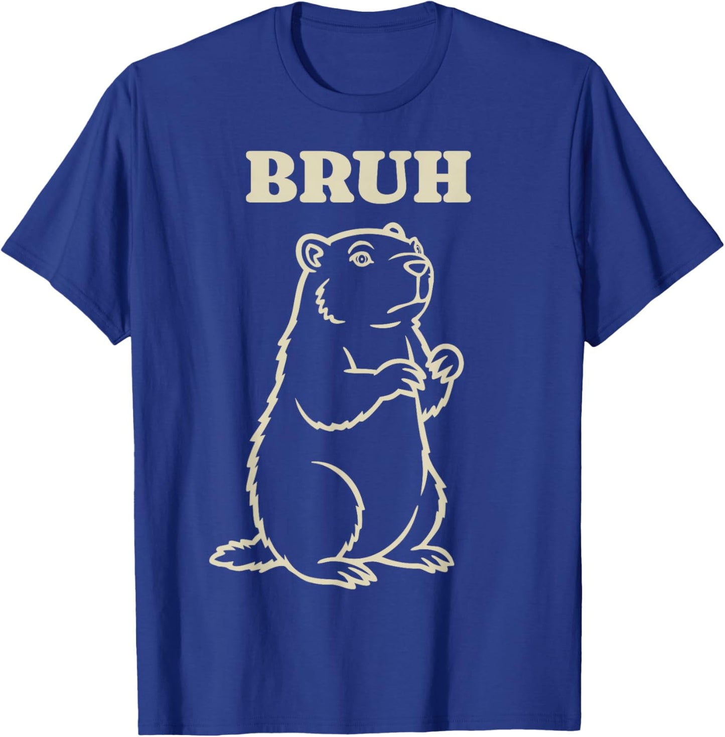 Groundhog Day Animal Bruh Funny Meme Saying T-Shirt - T-Shirt | Royal