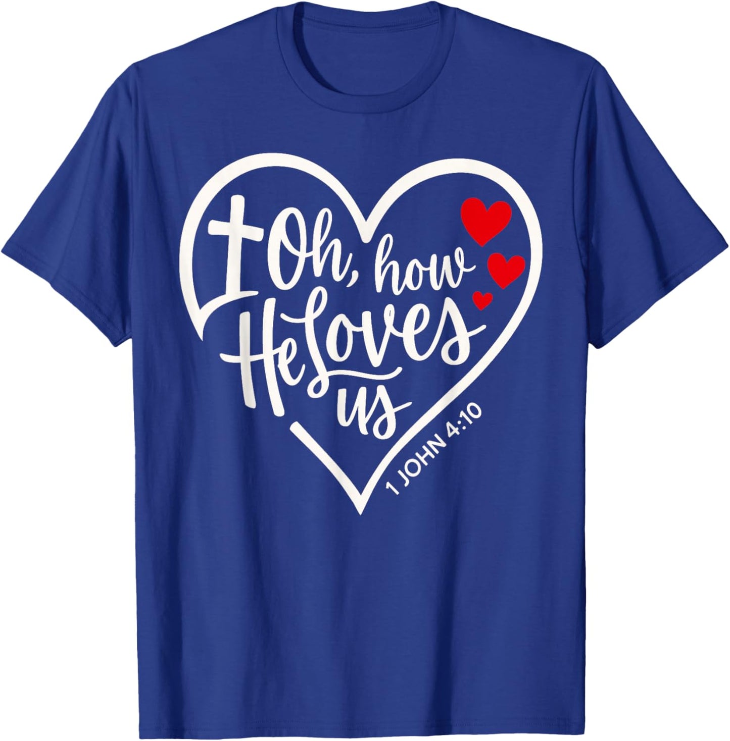 Oh How He Loves Us Christian Jesus Bible Verse T-Shirt - T-Shirt | Royal