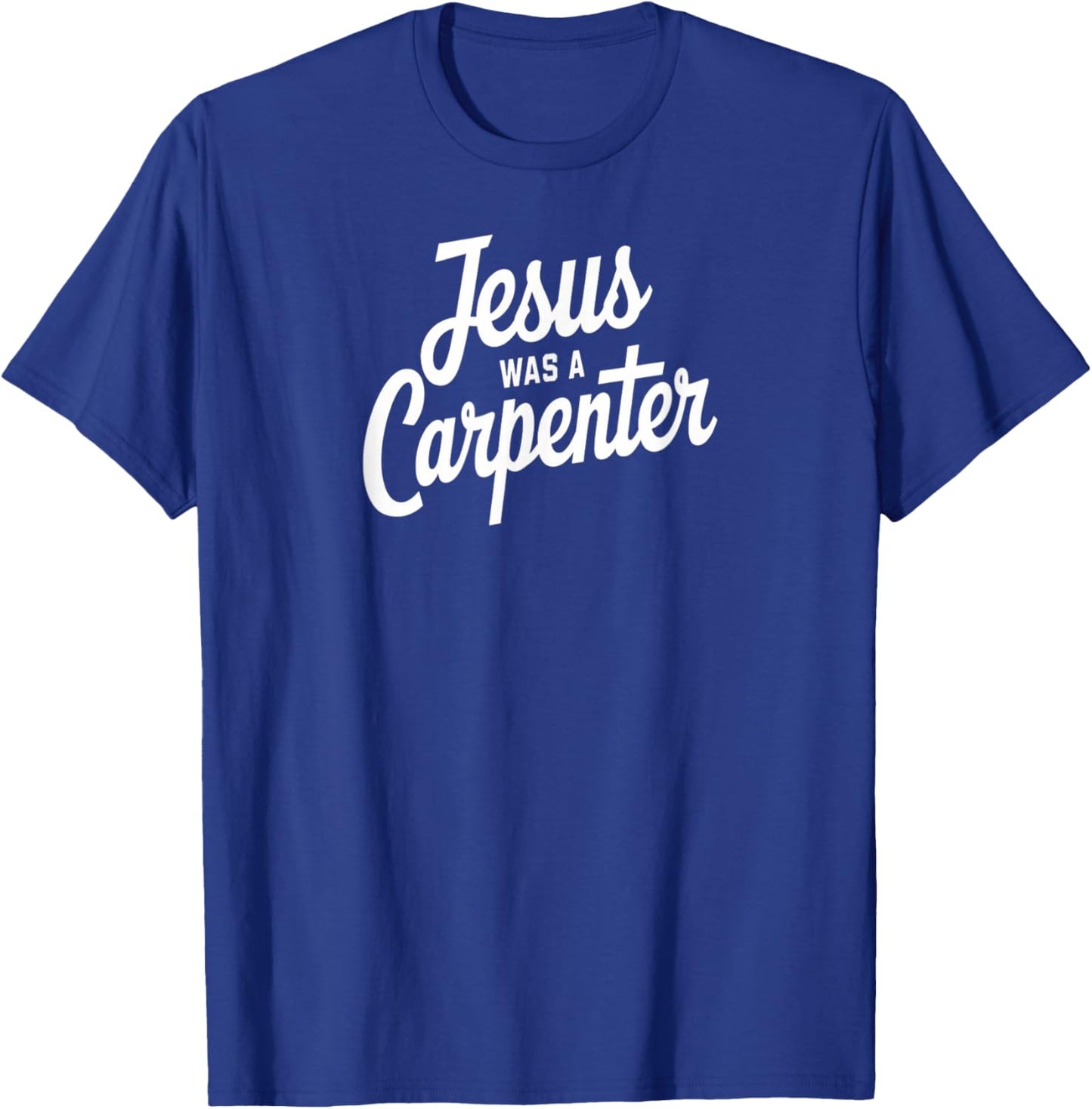 Jesus was a Carpenter Christian Faith Builder Tribute T-Shirt - T-Shirt | Royal