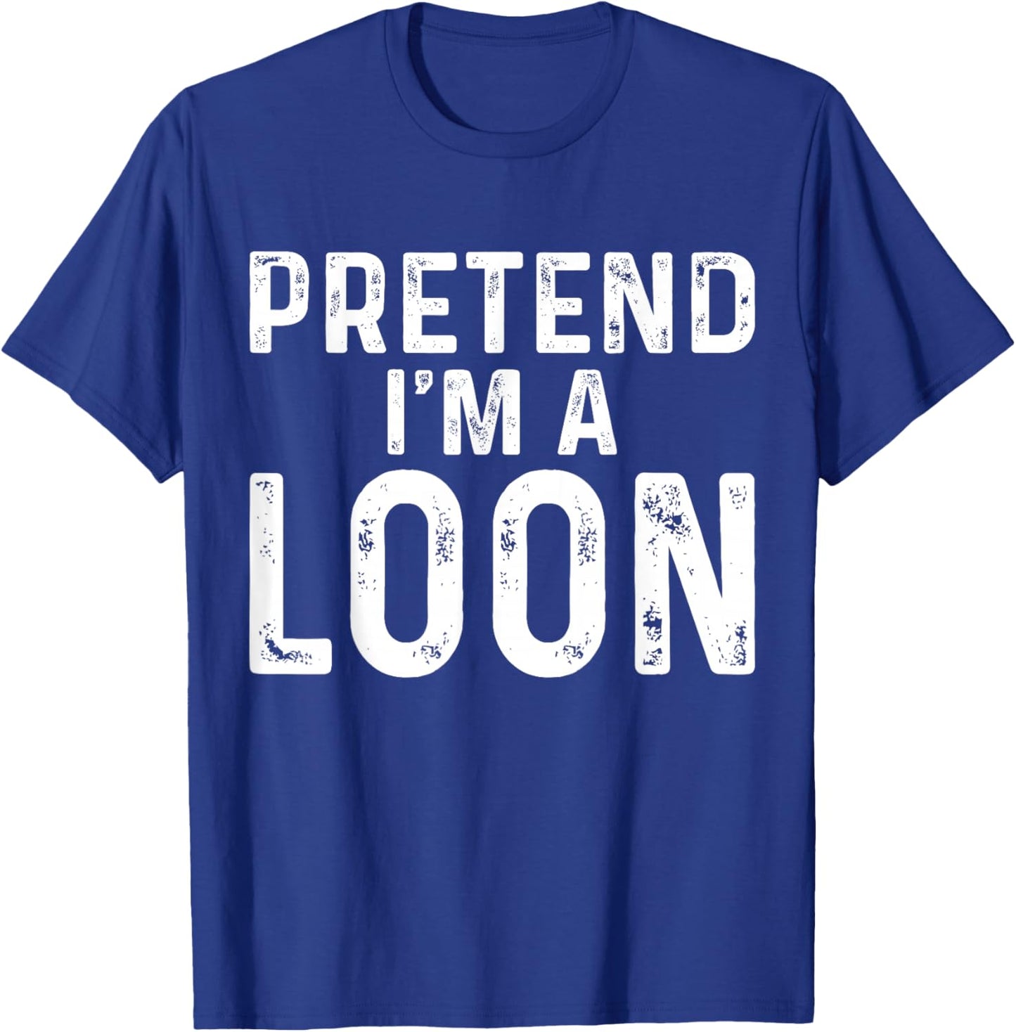 Pretend I'm A Loon Halloween Costume T-Shirt - T-Shirt | Royal