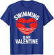 Swimming is My Valentine Swimmer Enthusiast Fun Valentine T-Shirt - T-Shirt | Royal