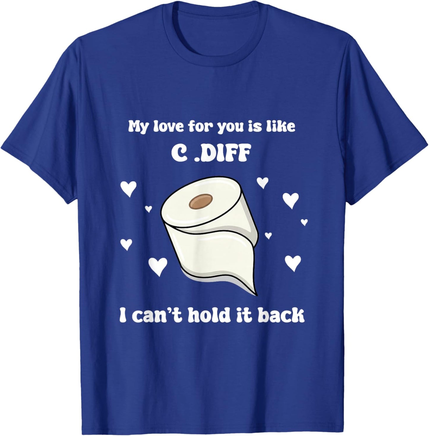 Valentines My Love for You is Life C.Dif I Cant Hold It Back T-Shirt - T-Shirt | Royal