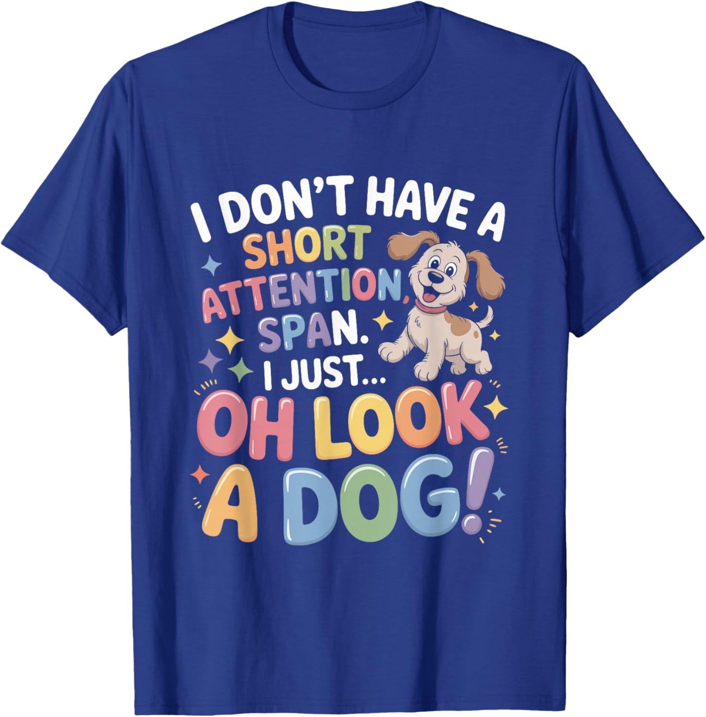 I Don’t Have A Short Attention Span Oh Look A Dog, ADHD T-Shirt - T-Shirt | Royal