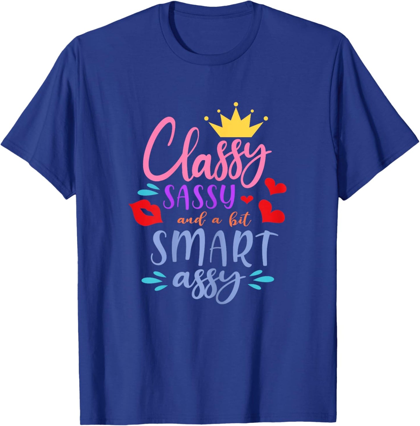 Classy Sassy a Bit Smart Assy Funny Sarcasm Snarky Humor T-Shirt - T-Shirt | Royal