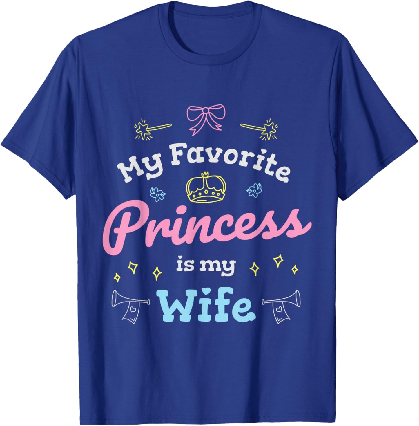 My Favorite Princess is My Wife Romantic Gift T-Shirt - T-Shirt | Royal