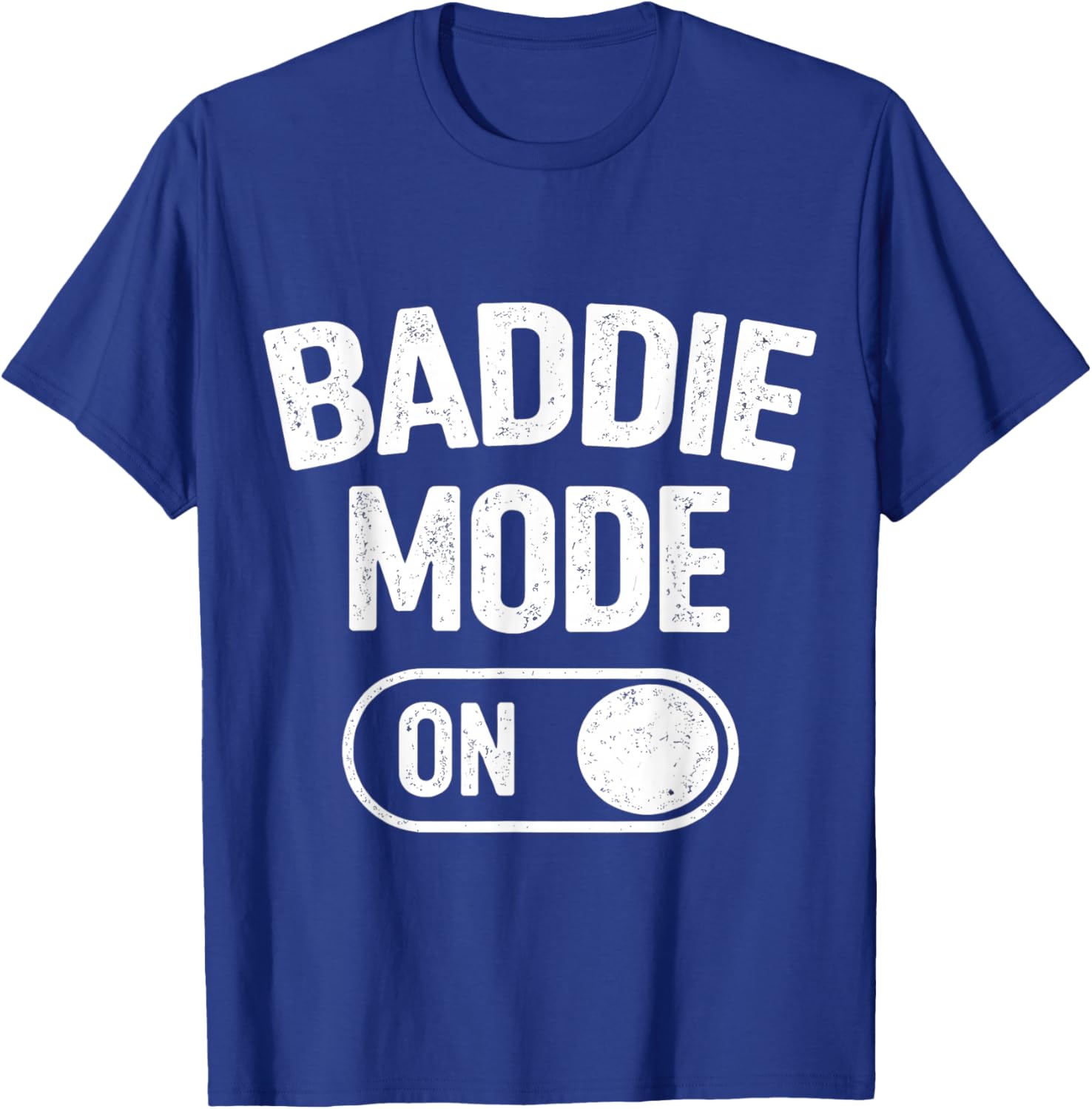 Baddie Mode On T-Shirt - T-Shirt | Royal