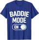 Baddie Mode On T-Shirt - T-Shirt | Royal