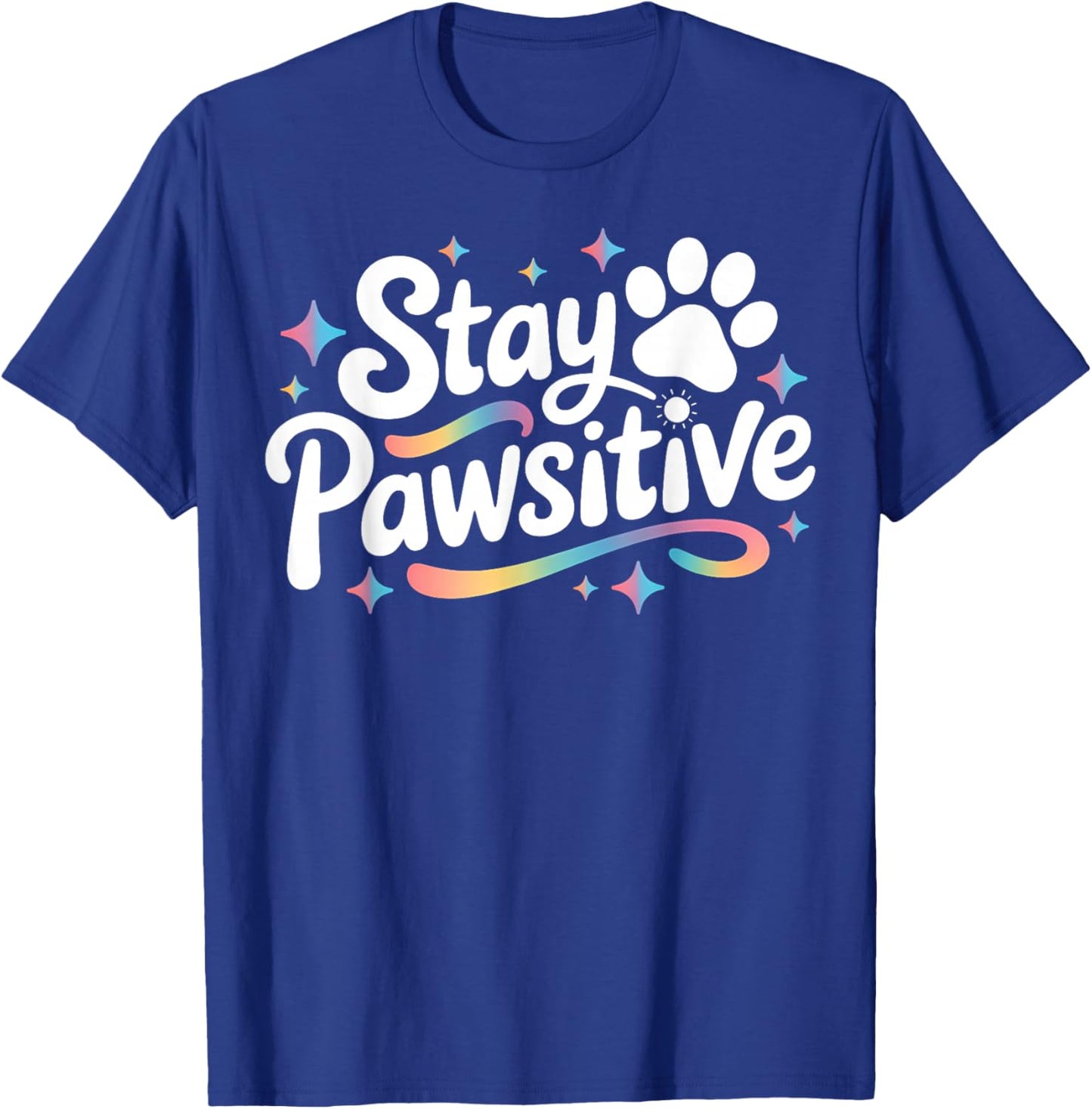 Stay Pawsitive Cute Dog Cat Animal Lover Positive Message T-Shirt - T-Shirt | Royal
