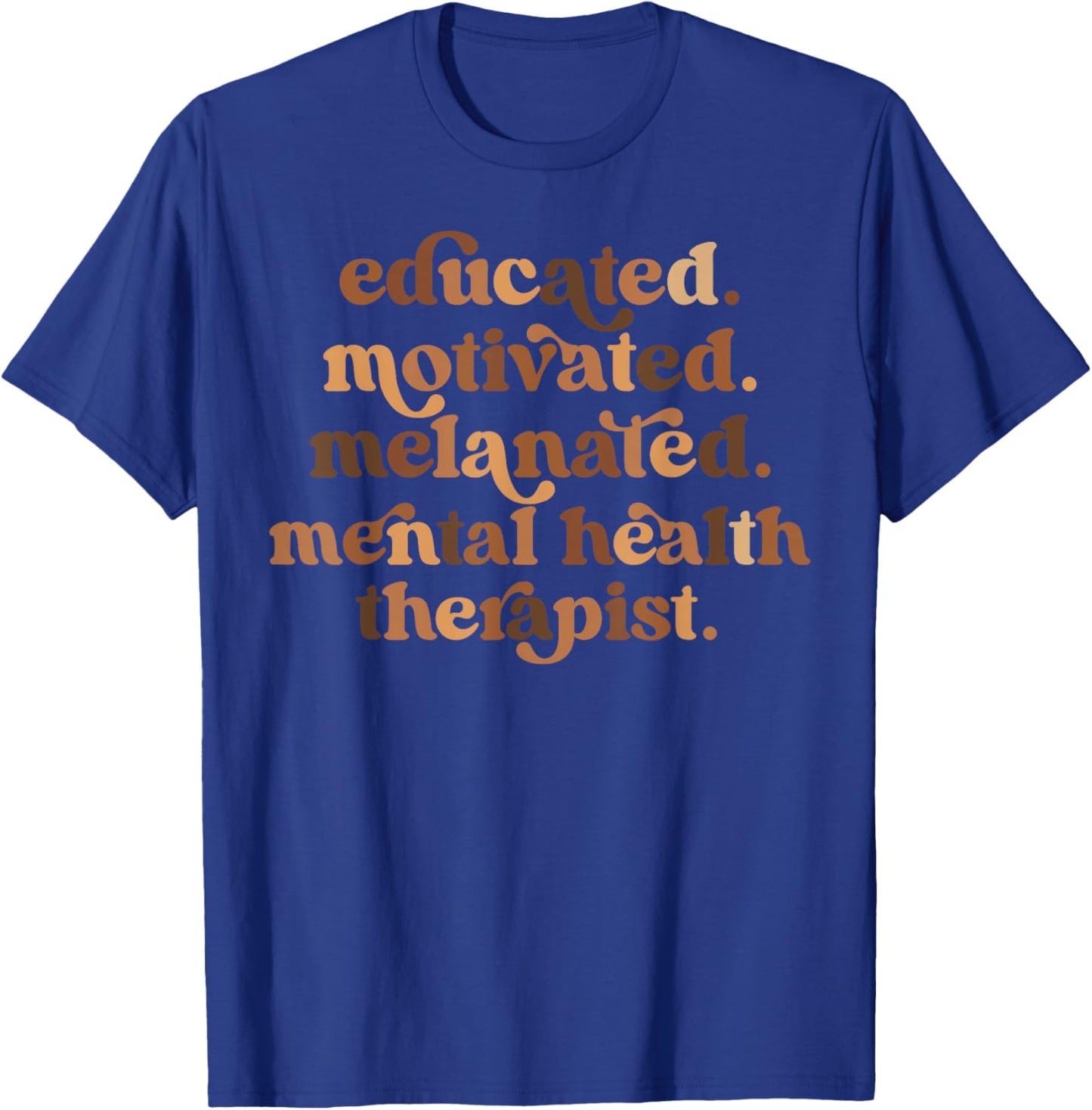 Educated Motivated Melanated Mental Health Therapist T-Shirt - T-Shirt | Royal