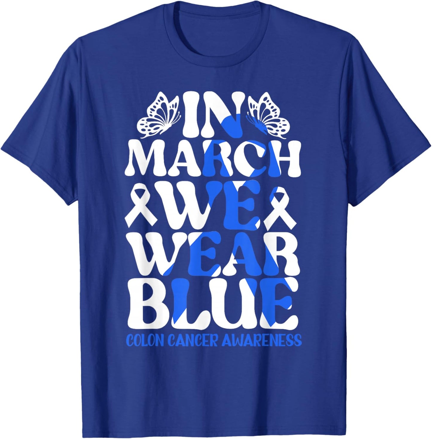 Colorectal in March We Wear Blue Colon Cancer Awareness T-Shirt - T-Shirt | Royal