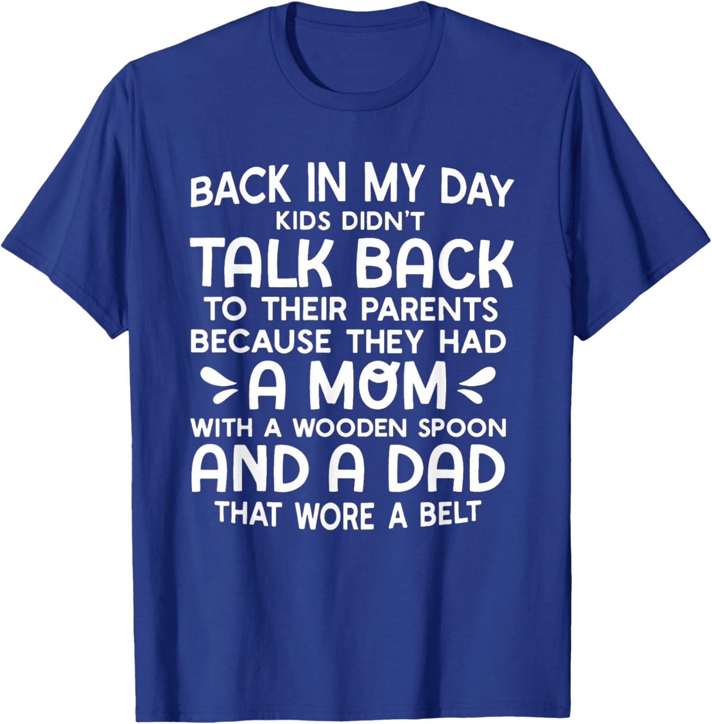 Back in My Day Kids Didn't Talk Back to Their Parents T-Shirt - T-Shirt | Royal