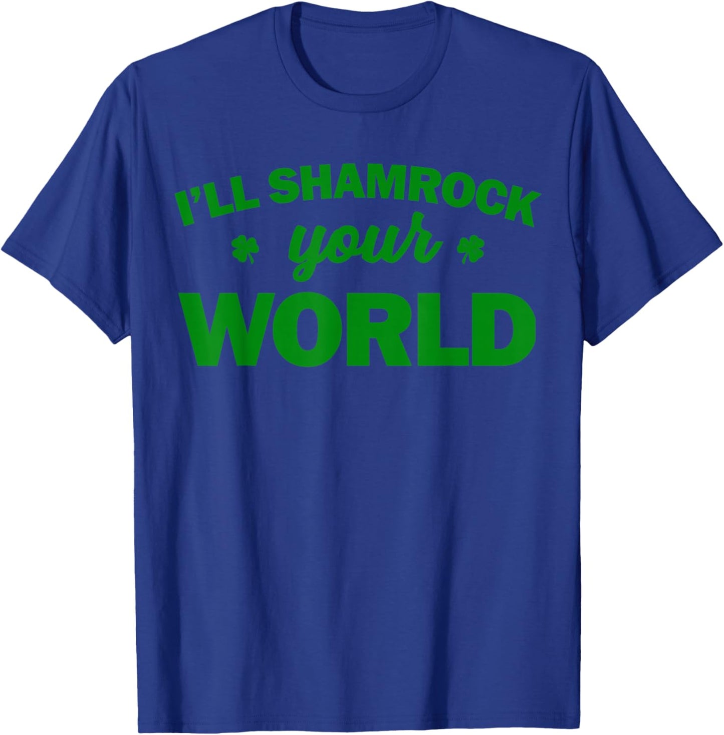 I'll Shamrock Your World T-Shirt - T-Shirt | Royal