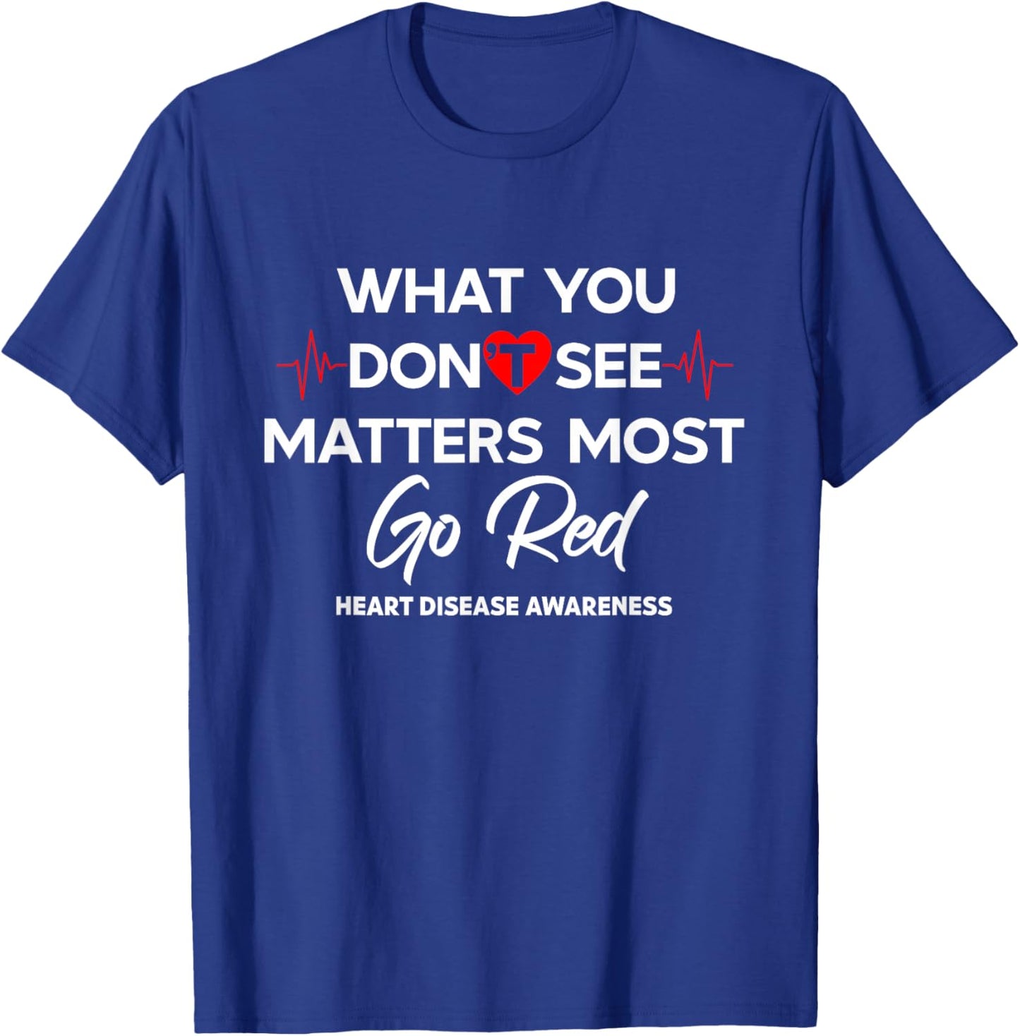 What You Don't See Matters Most Go Red Women Heart Awareness T-Shirt - T-Shirt | Royal