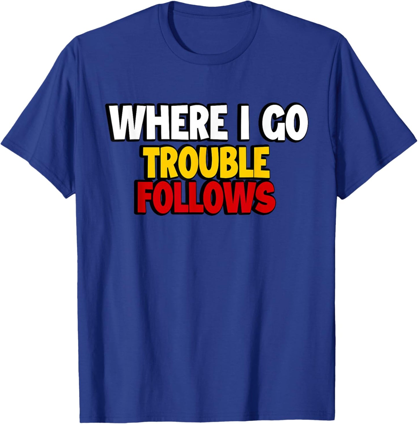 Where I Go Trouble Follows Funny Couple Matching Valentine T-Shirt - T-Shirt | Royal