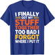 I Finally Got My Stuff Together Old People Sarcastic Saying T-Shirt - T-Shirt | Royal
