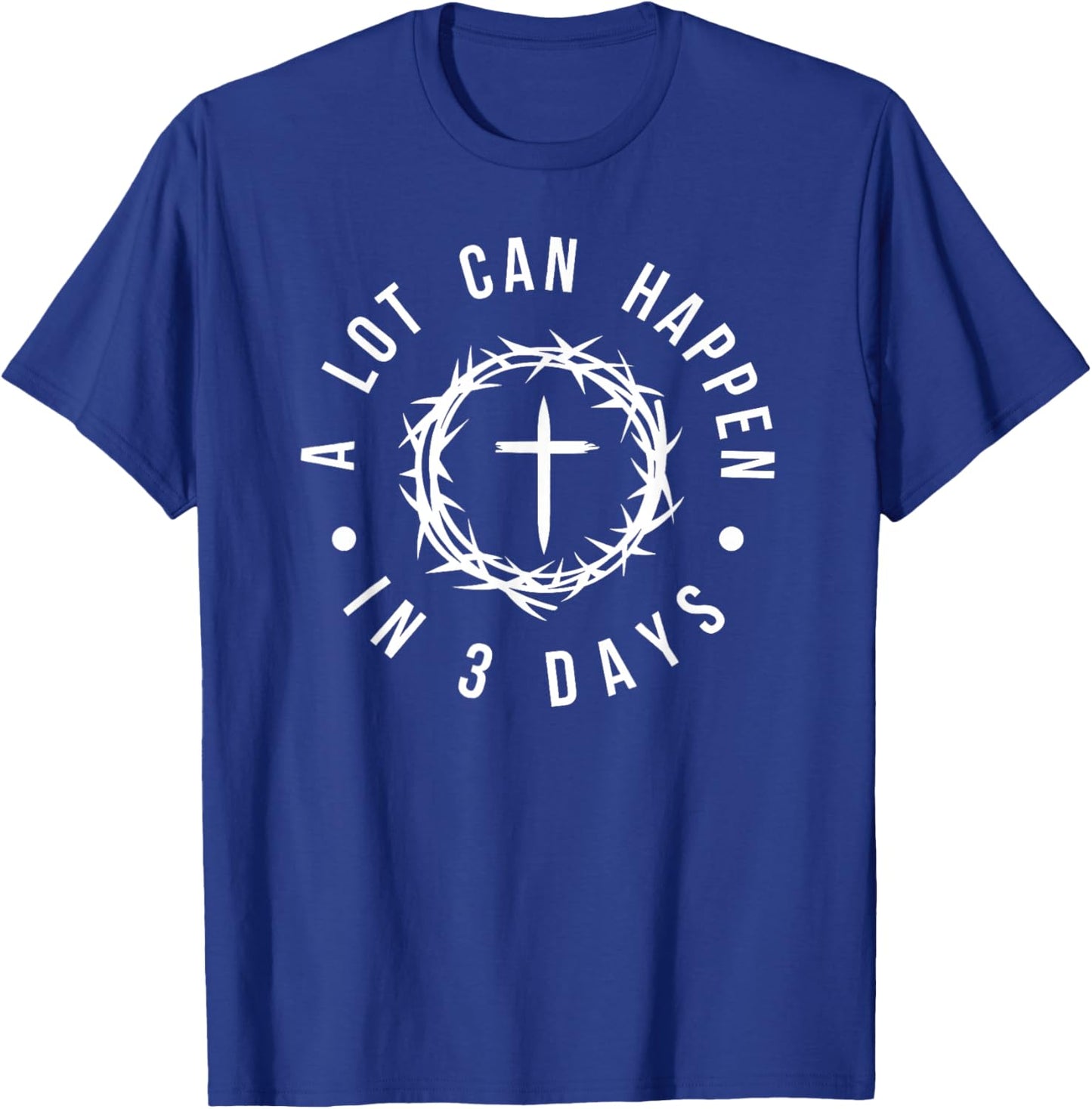 A Lot Can Happen in 3 Days Christian Cross Jesus Easter T-Shirt - T-Shirt | Royal
