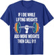 Funny If I Die While Lifting Weights - Workout Gym T-Shirt - T-Shirt | Royal