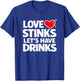 Love Stinks Lets Have Drinks Funny Anti Valentine T-Shirt - T-Shirt | Royal