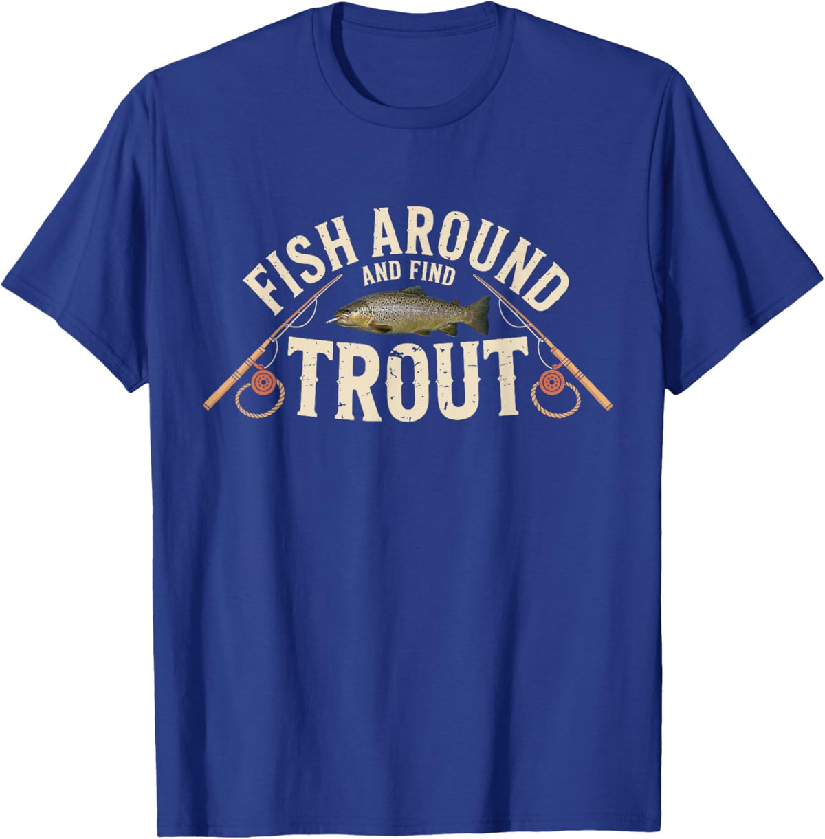 Fish Around and Find Trout Funny Fisherman T-Shirt - T-Shirt | Royal