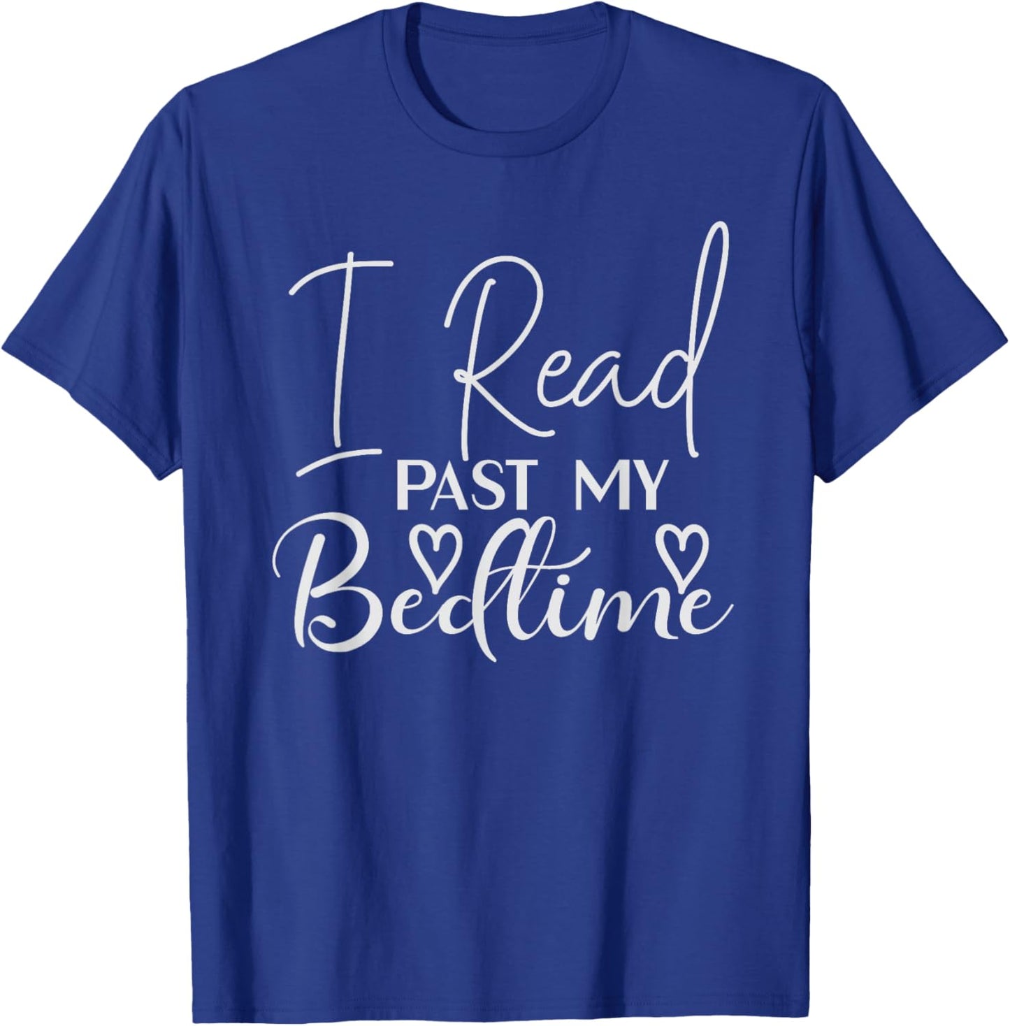 Book Reader I Read Past My Bedtime Bookworm Lover Librarian T-Shirt - T-Shirt | Royal