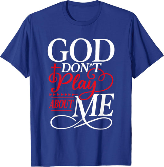 God Don't Play About Me Faith Christian Jesus God Quote T-Shirt - T-Shirt | Royal