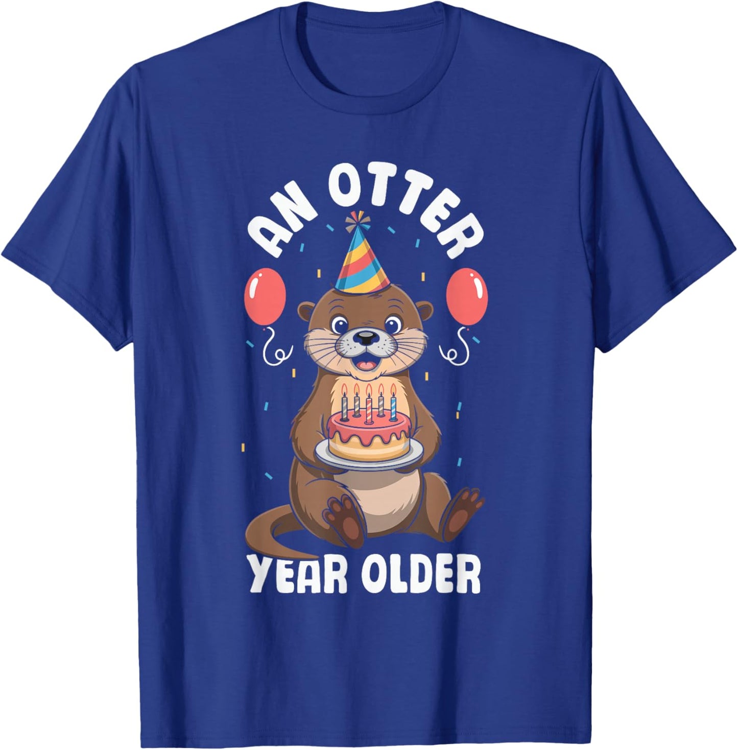 Sea Otter an Otter Year Older Birthday T-Shirt - T-Shirt | Royal