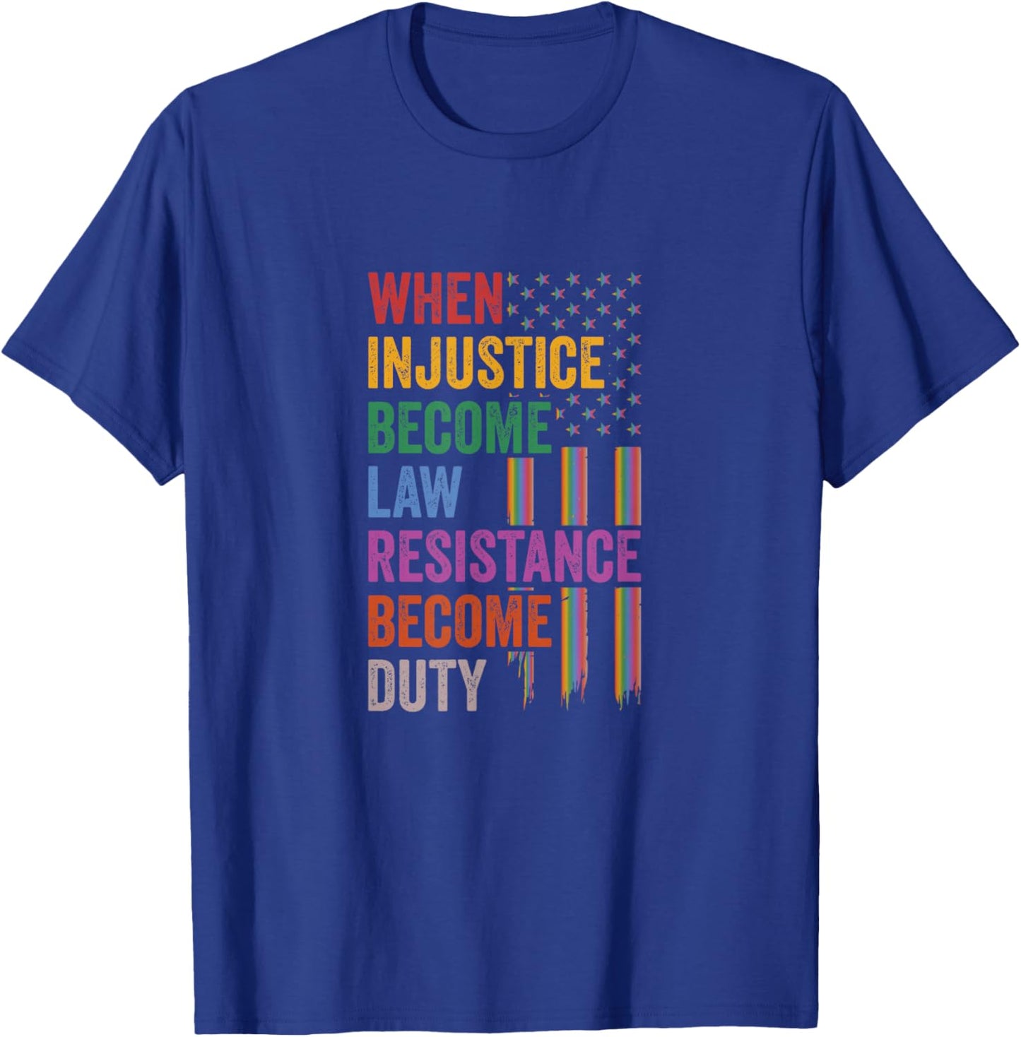 When Injustice Becomes Law Resistance Becomes Duty T-Shirt - T-Shirt | Royal