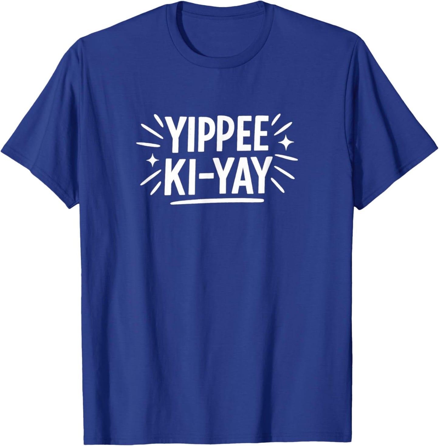 Yippee Ki-Yay T-Shirt - T-Shirt | Royal