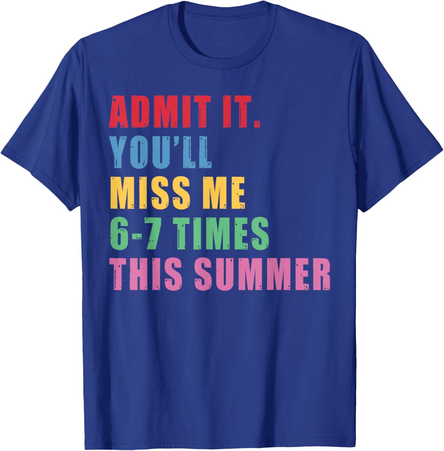 Admit It You'll Miss Me 67 Time This Summer Teacher Last Day T-Shirt - T-Shirt | Royal