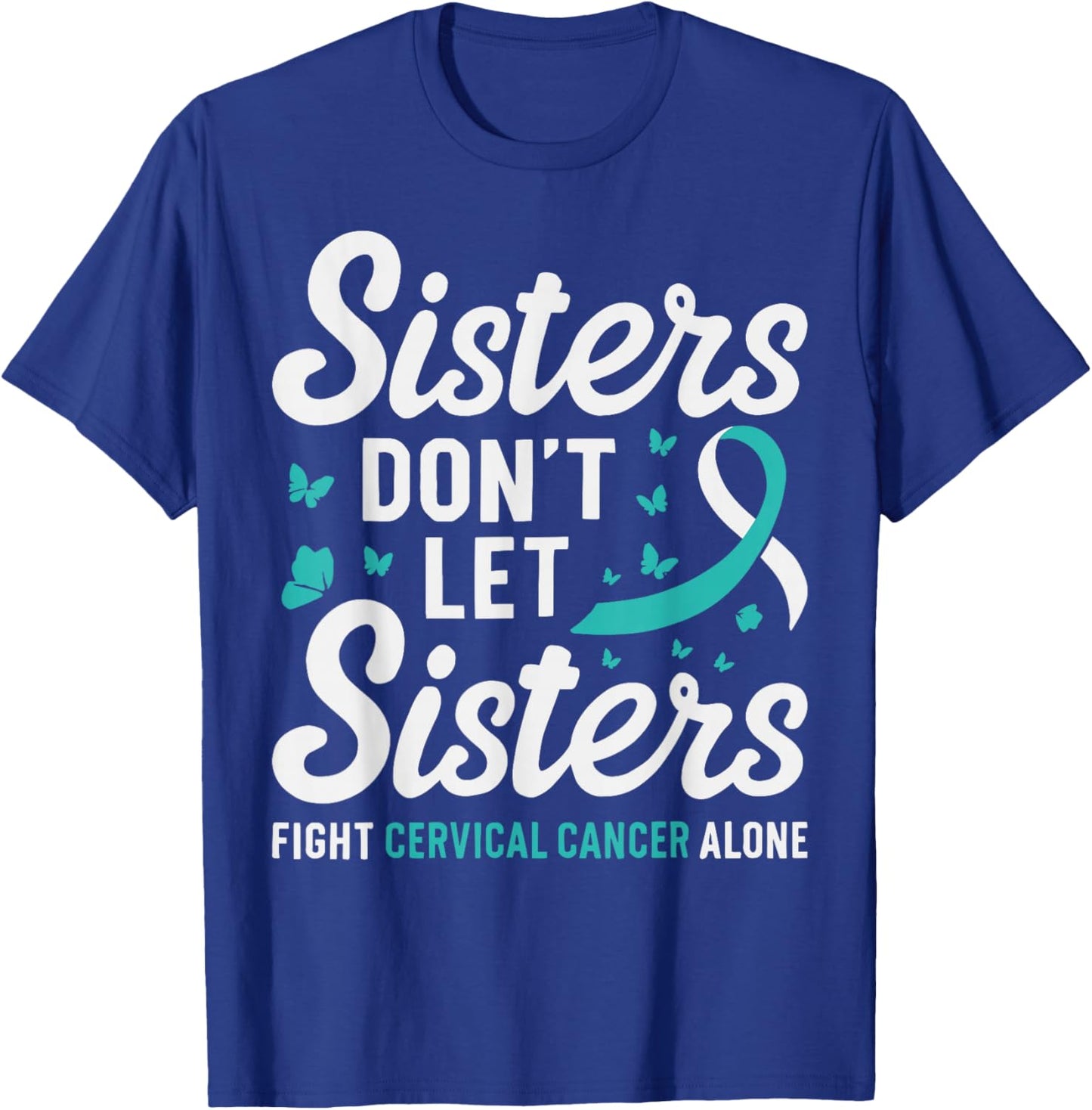 Sisters Don't Let Sisters Fight Cervical Cancer Awareness T-Shirt - T-Shirt | Royal
