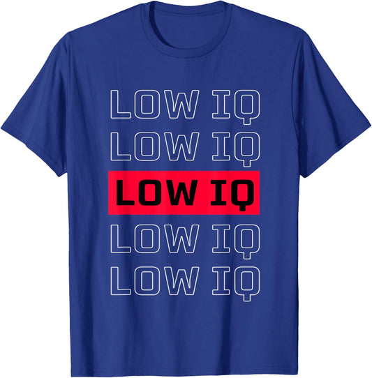 Sarcastic Quote Low IQ . Funny Low IQ T-Shirt - T-Shirt | Royal