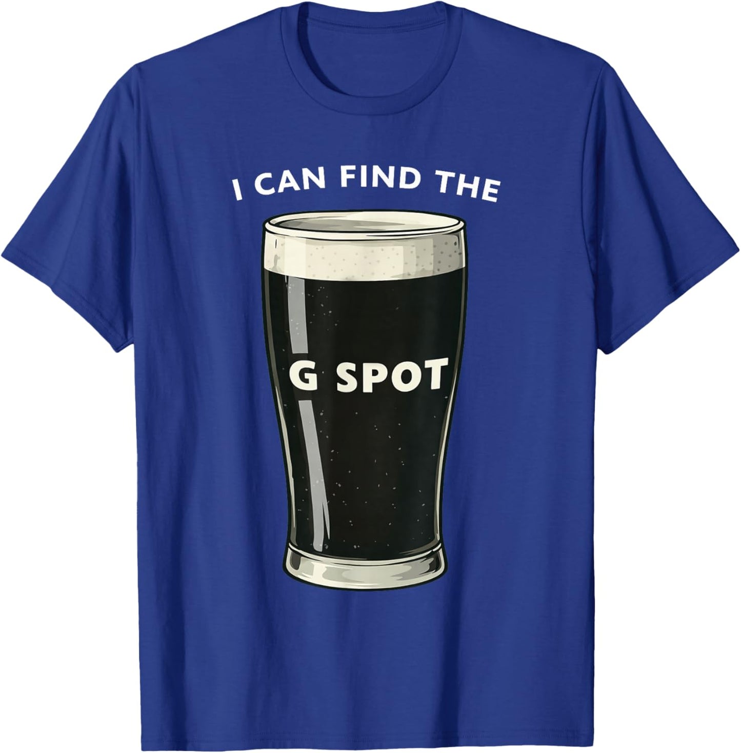 I Can Find The G Spot Irish Stout Pint Joke T-Shirt - T-Shirt | Royal