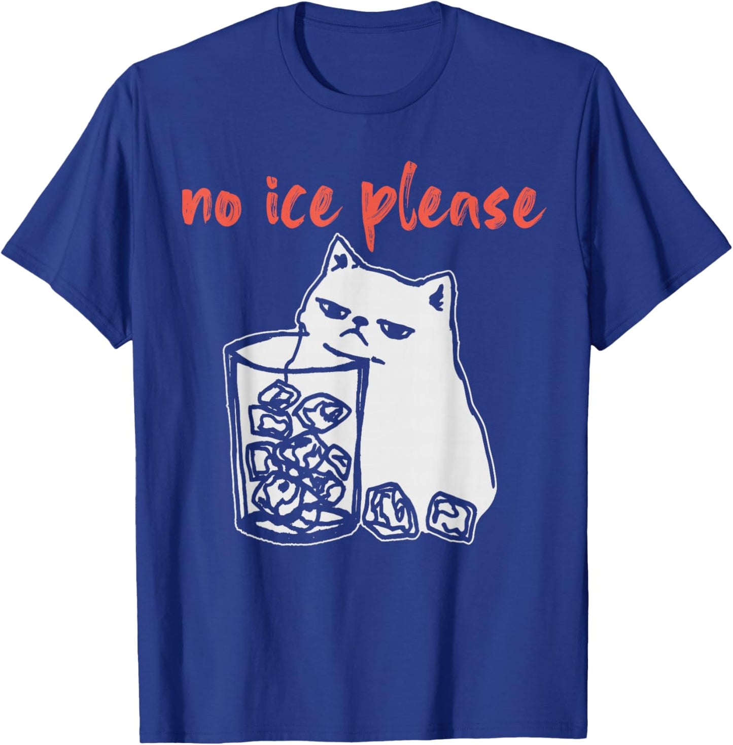 No Ice Please Funny Cat Meme T-Shirt - T-Shirt | Royal