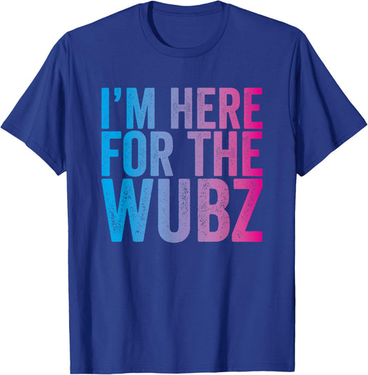 I'm Here for The Wubz - EDM Rave Dubstep Quote T-Shirt - T-Shirt | Royal