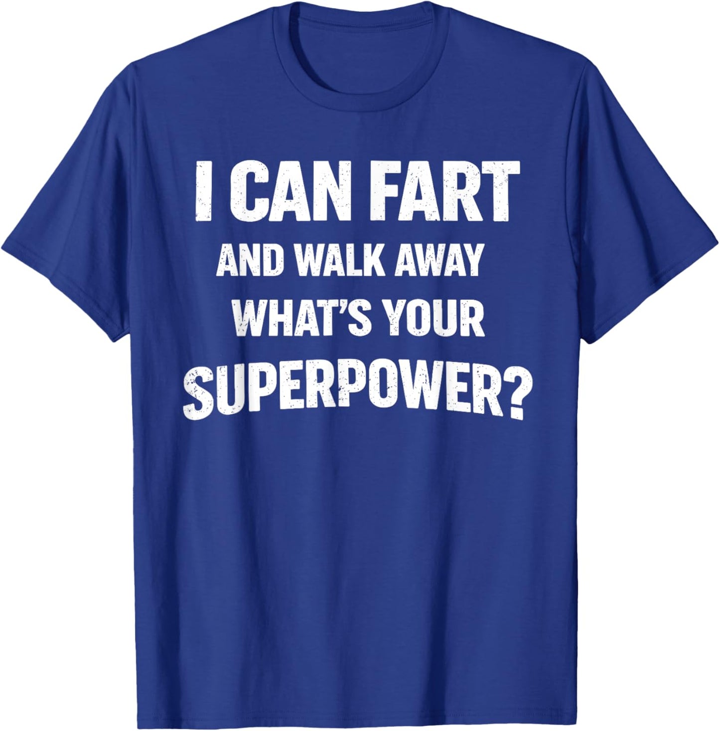 I Can Fart and Walk Away What’s Your Superpower Funny T-Shirt - T-Shirt | Royal