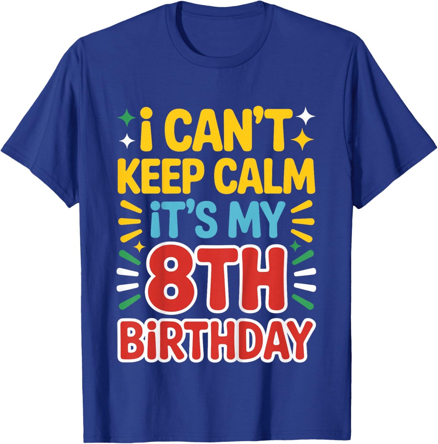 Kids 8 Birthday I Can’t Keep Calm It’s My 8th Birthday Girl Boy T-Shirt - T-Shirt | Royal