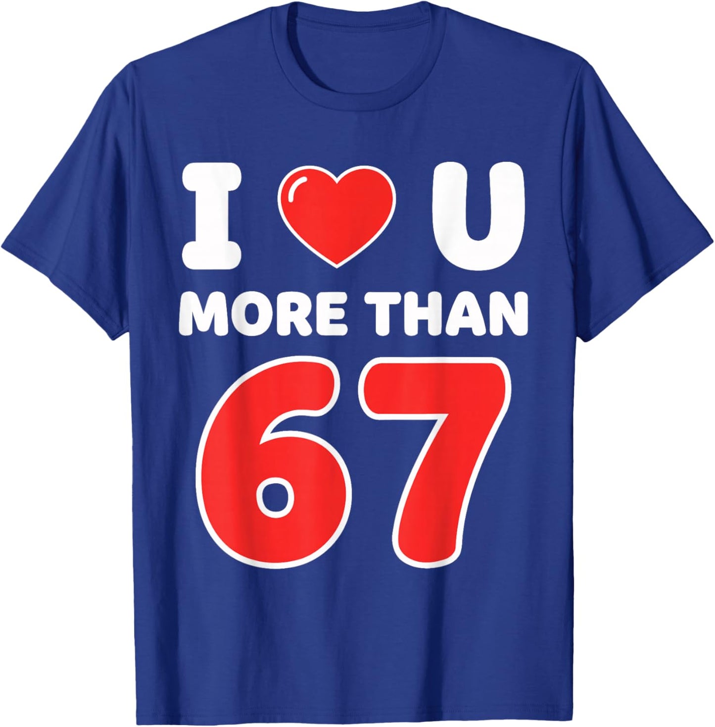 I Heart You More Than 67 6 7 Meme Six Seven Valentine’s Day T-Shirt - T-Shirt | Royal