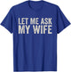 Let Me Ask My Wife, She Said No (On Back) T-Shirt - T-Shirt | Royal