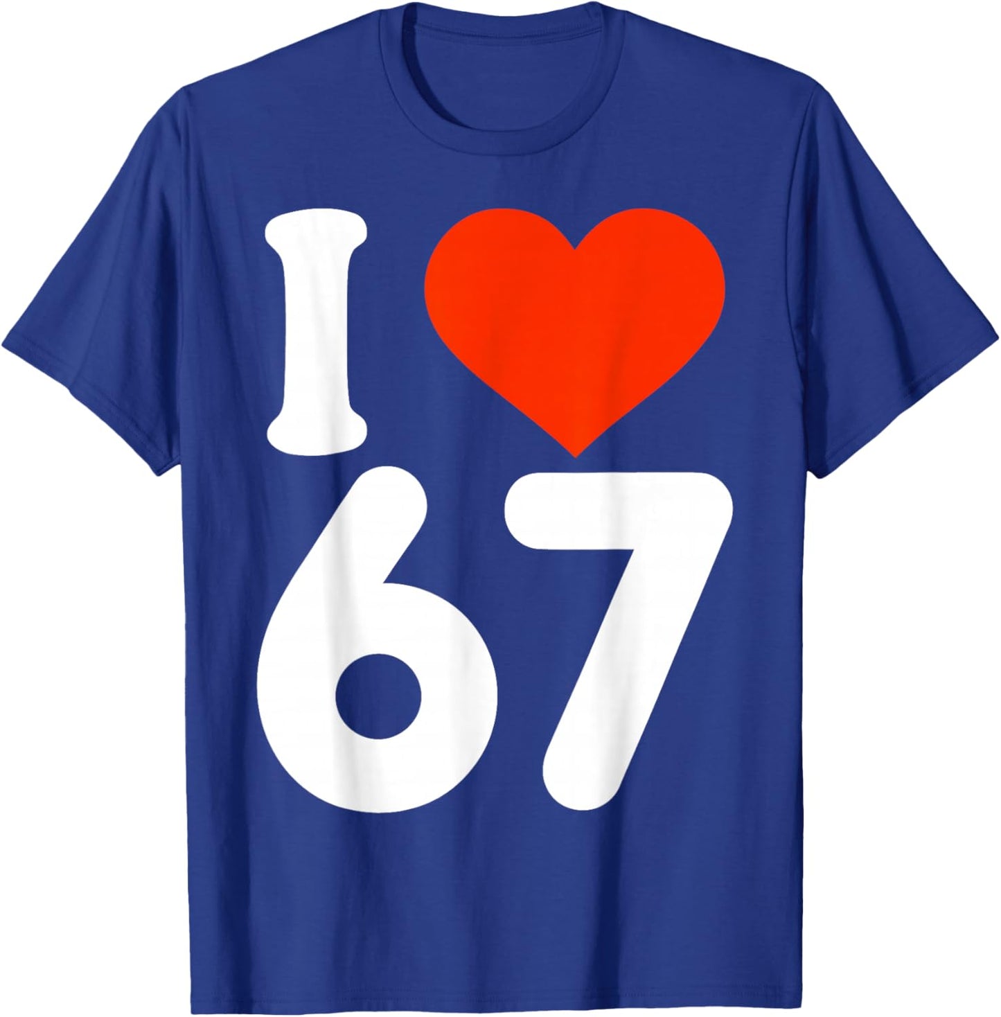 I Love 67 Valentine’s Day 6 7 Six Seven Meme 67th Heart T-Shirt - T-Shirt | Royal