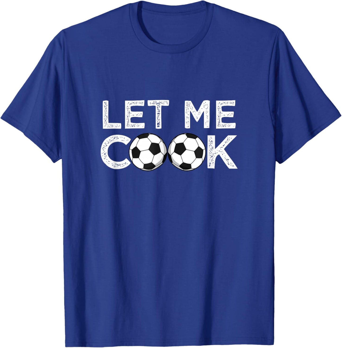 Soccer Let Me Cook for Soccer Player T-Shirt - T-Shirt | Royal