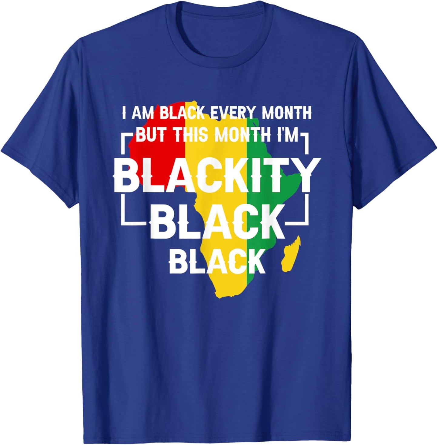 I Am Black Every Month But This Month I'm Blackity Black T-Shirt - T-Shirt | Royal