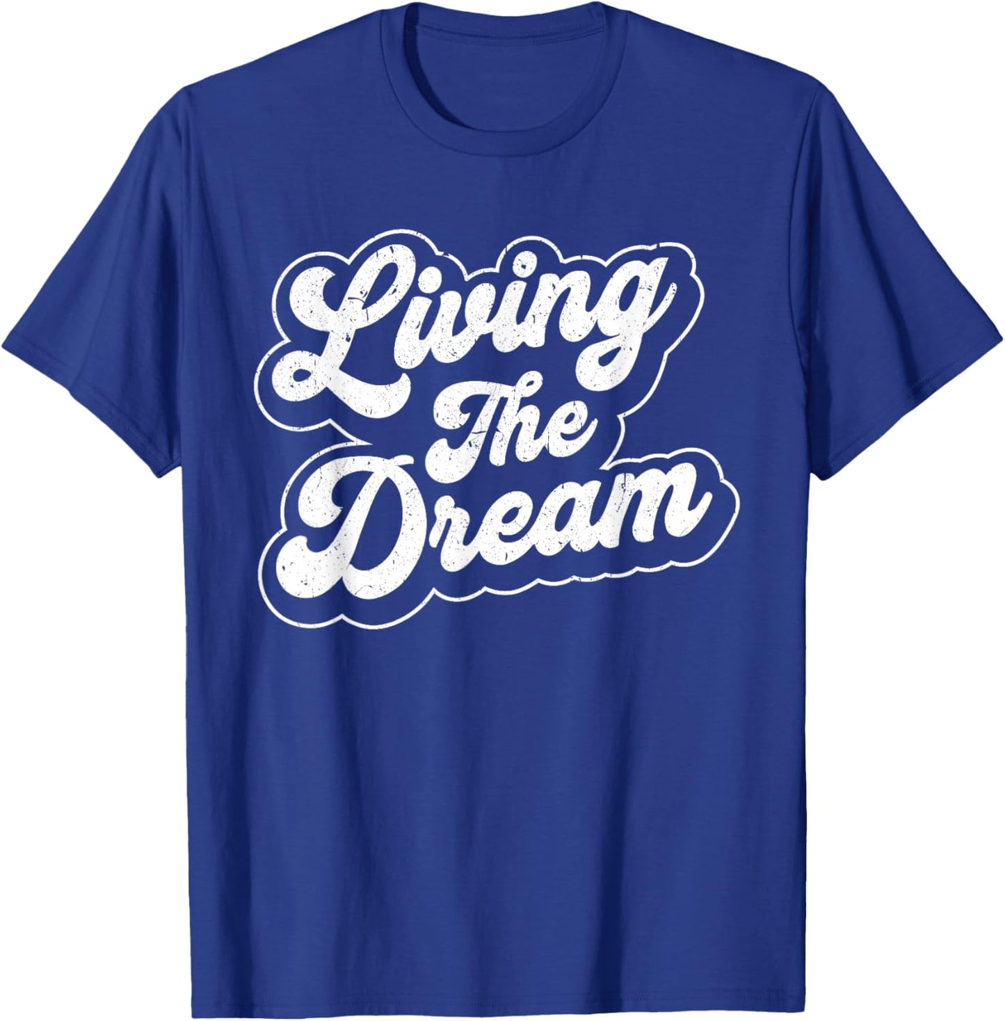 Living The Dream Funny Saying Retro Men Women Motivational T-Shirt - T-Shirt | Royal