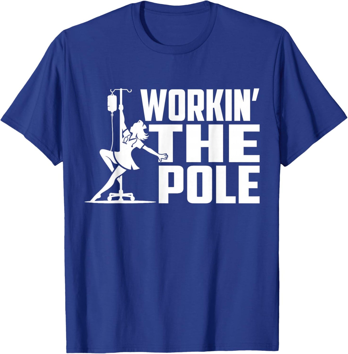 Working The Pole Funny Nurse ICU Emergency Department T-Shirt - T-Shirt | Royal